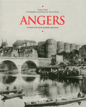 Angers : à travers la carte postale ancienne - Jacques Sigot