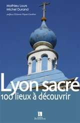 Lyon sacré : les lieux de cultes du grand Lyon - Michel Durand