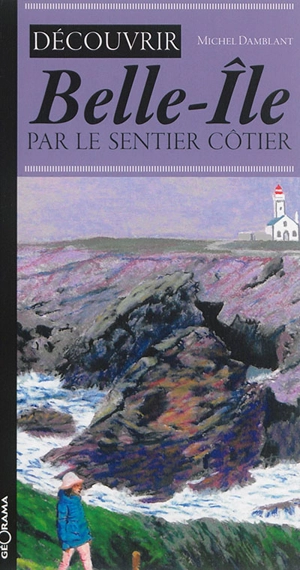 Découvrir Belle-Ile par le sentier côtier - Michel Damblant