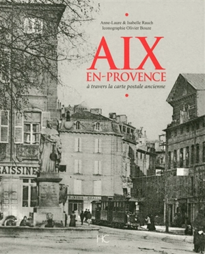 Aix-en-Provence : à travers la carte postale ancienne - Anne-Laure Rauch