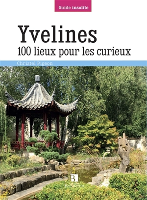 Yvelines : 100 lieux pour les curieux - Christel Pigeon