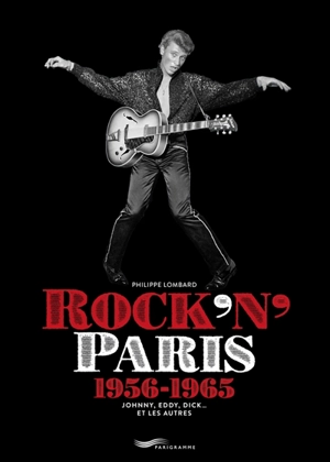 Rock'n'Paris : 1956-1965 : Johnny, Eddy, Dick... et les autres - Philippe Lombard