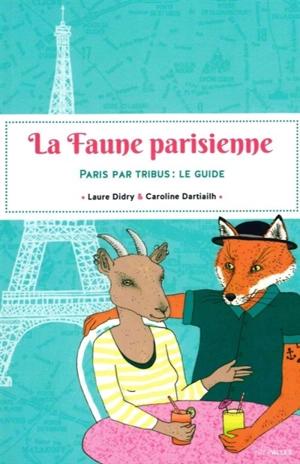 La faune parisienne : Paris par tribus : le guide - Laure Didry