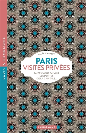 Paris, visites privées : faites-vous ouvrir les portes de la capitale... - Valérie Appert