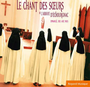 Le Chant des Sours de l'Abbaye d'Echourgnac - Choeur des Moniales de l'Abbaye Notre-Dame de Bonne-Espérance d'Echourgnac