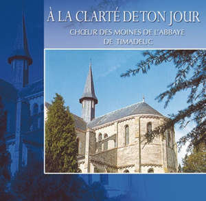 A la clarté de ton jour - Choeur des Moines de l'Abbaye de Timadeuc