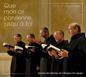 Que mon cri parvienne jusuq'à toi - Choeur des Moines de l'Abbaye de Ligugé