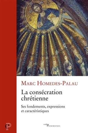 La consécration chrétienne : ses fondements, expressions et caractéristiques - Marc Homedes-Palau