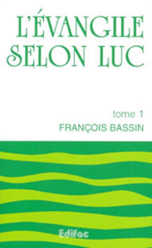 L'évangile selon Luc tome 1 - François Bassin
