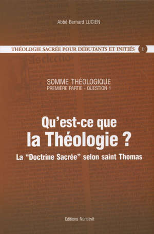 Qu'est-ce que la théologie ? : La "Doctrine sacrée" selon saint Thomas d'Aquin - Bernard Lucien