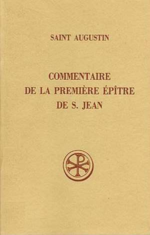 COMMENTAIRE DE LA PREMIERE EPITRE DE SAINT JEAN - HIPPONE AUGUSTIN D'