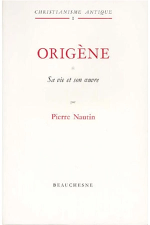 Origène. Vol. 1. Sa vie, son oeuvre - Pierre Nautin