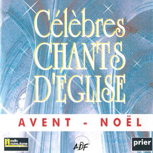 Célèbres chants d'Eglise : Avent - Noël - Ensemble vocal l'Alliance