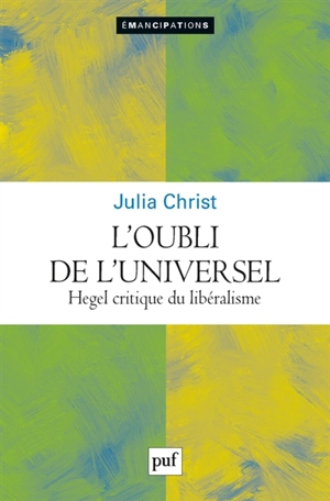 L'oubli de l'universel : Hegel critique du libéralisme - Julia Christ