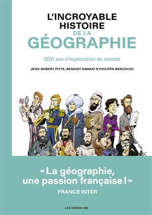 L'incroyable histoire de la géographie : 200 ans d'exploration du monde - Benoist Simmat