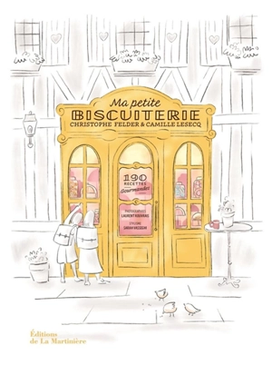 Ma petite biscuiterie : 190 recettes gourmandes - Christophe Felder