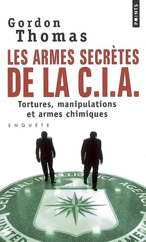 Les armes secrètes de la CIA : tortures, manipulations et armes chimiques - Gordon Thomas