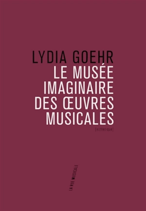 Le musée imaginaire des oeuvres musicales - Lydia Goehr