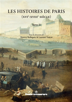 Les histoires de Paris : XVIe-XVIIIe siècle. Vol. 2