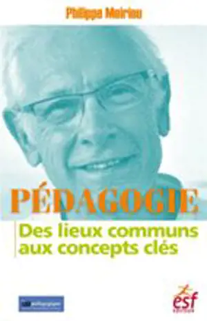 Pédagogie : des lieux communs aux concepts clés - Philippe Meirieu
