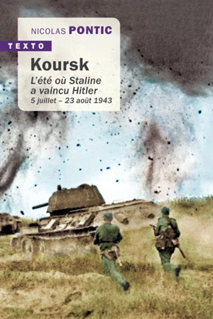 Koursk : l'été où Staline a vaincu Hitler : 5 juillet-23 août 1943 - Nicolas Pontic