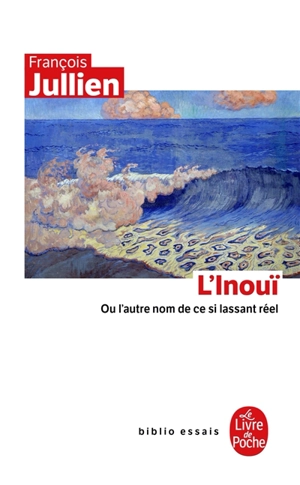 L'inouï ou L'autre nom de ce si lassant réel - François Jullien