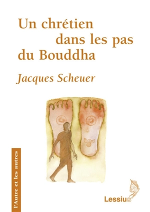 Un chrétien dans les pas du Bouddha - Jacques Scheuer