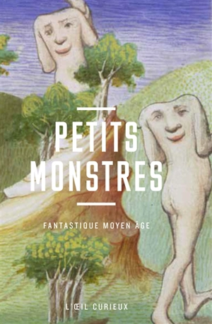 Petits monstres : fantastique Moyen Age - Sabine Maffre