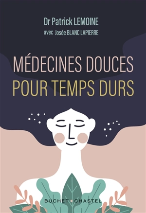 Médecines douces pour temps durs : les meilleurs thérapies alternatives testées par un médecin - Patrick Lemoine