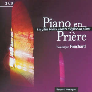 Piano en prière : les plus beaux chants d'églises au piano : coffret 3 CD - Dominique Fauchard