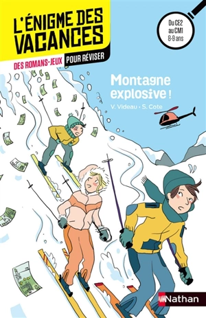 Montagne explosive ! : des romans-jeux pour réviser : du CE2 au CM1, 8-9 ans - Valérie Videau