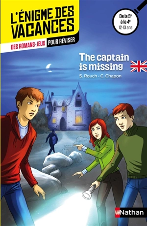 The captain is missing ! : des romans-jeux pour réviser : de la 5e à la 4e, 12-13 ans - Sylvie Rouch