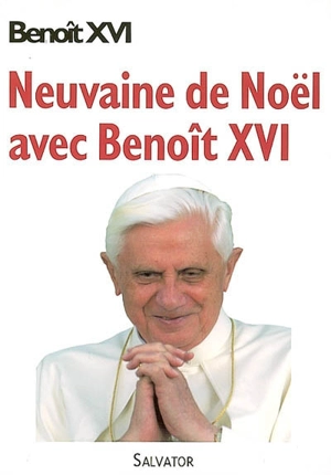 Neuvaine de Noël avec Benoît XVI - Benoît 16
