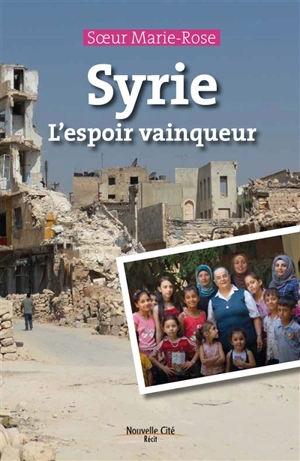 Syrie : l'espoir vainqueur - Marie-Rose