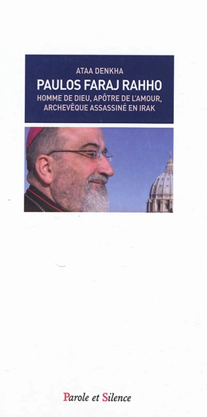 Paulos Faraj Rahho : homme de Dieu, apôtre de l'amour, archevêque assassiné en Irak - Ataa Denkha