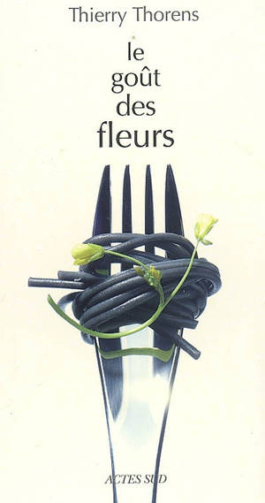 Le goût des fleurs - Thierry Thorens