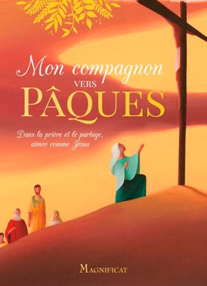 Mon compagnon vers Pâques : dans la prière et le partage, aimer comme Jésus - Charlotte Grossetête