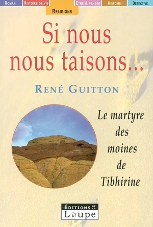 Si nous nous taisons... : le martyre des moines de Tibhirine - René Guitton