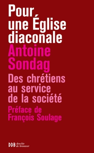 Pour une Eglise diaconiale : des chrétiens au service de la société - Antoine Sondag