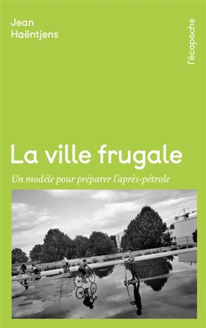 La ville frugale : un modèle pour préparer l'après-pétrole - Jean Haëntjens