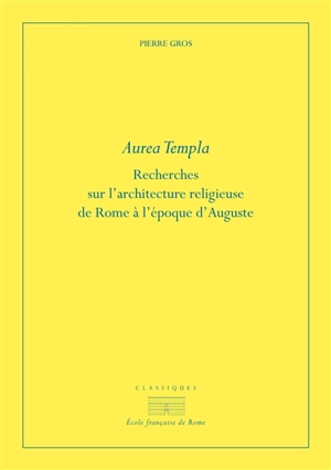 Aurea templa : recherches sur l'architecture religieuse de Rome à l'époque d'Auguste - Pierre Gros
