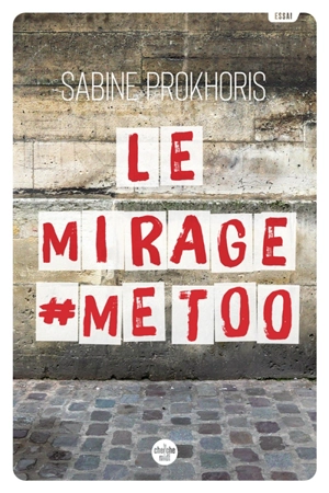 Le mirage #MeToo - Sabine Prokhoris