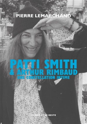 Patti Smith & Arthur Rimbaud : une constellation intime - Pierre Lemarchand