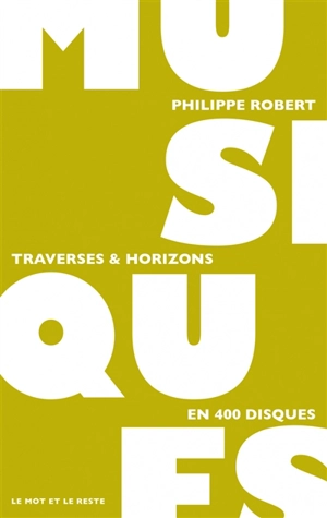 Musiques : traverses & horizons : en 400 disques - Philippe Robert