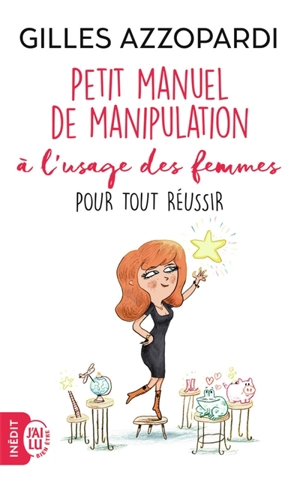 Petit manuel de manipulation à l'usage des femmes : pour tout réussir - Gilles Azzopardi