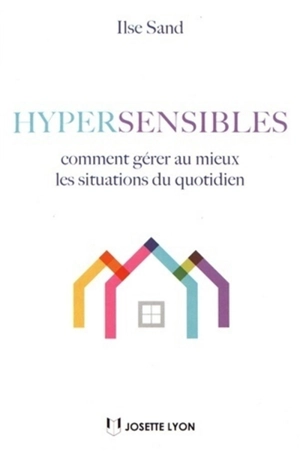 Hypersensibles : comment gérer au mieux les situations du quotidien - Ilse Sand