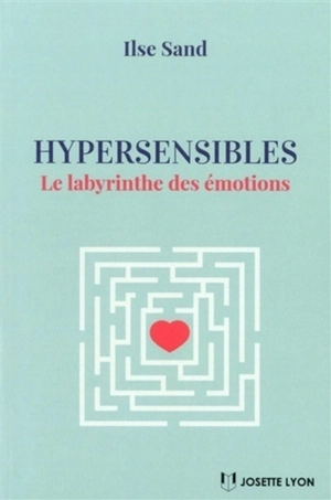 Hypersensibles : le labyrinthe des émotions - Ilse Sand