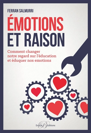 Emotions et raison : comment changer notre regard sur l'éducation et éduquer nos émotions - Ferran Salmurri