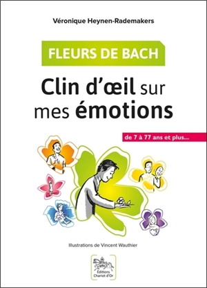 Fleurs de Bach : clin d'oeil sur mes émotions : de 7 à 77 ans et plus... - Véronique Heynen-Rademakers