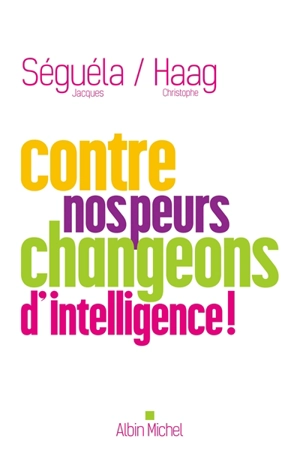 Contre nos peurs, changeons d'intelligence - Jacques Séguéla